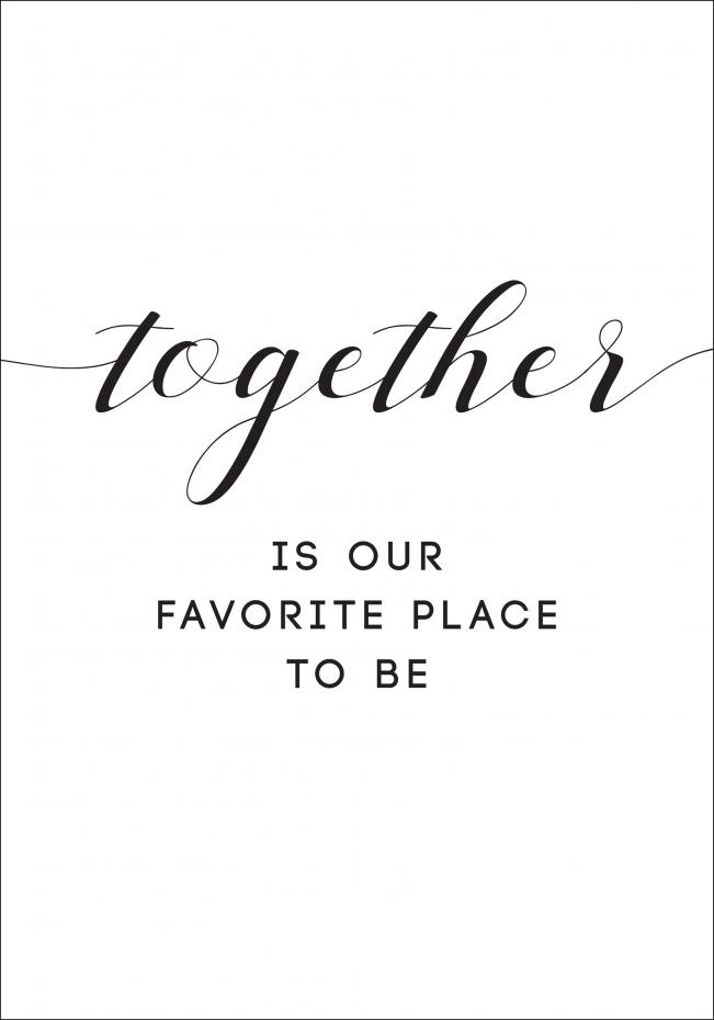 Together is our favorite place to be Plakat
