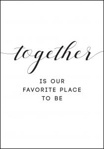 Together is our favorite place to be Plakat