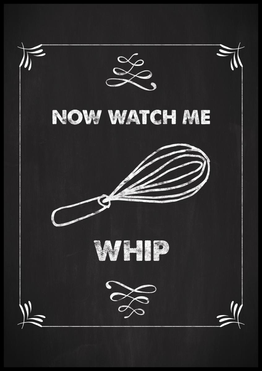 Now watch me whip Plakat