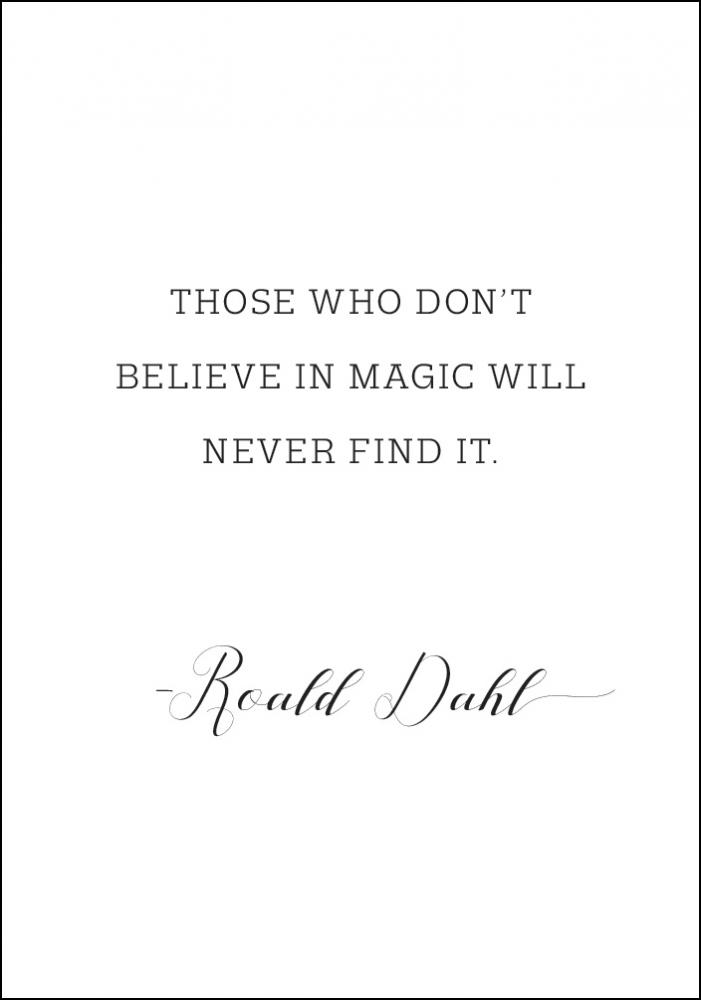 Those who don't believe in magic will never find it Plakat
