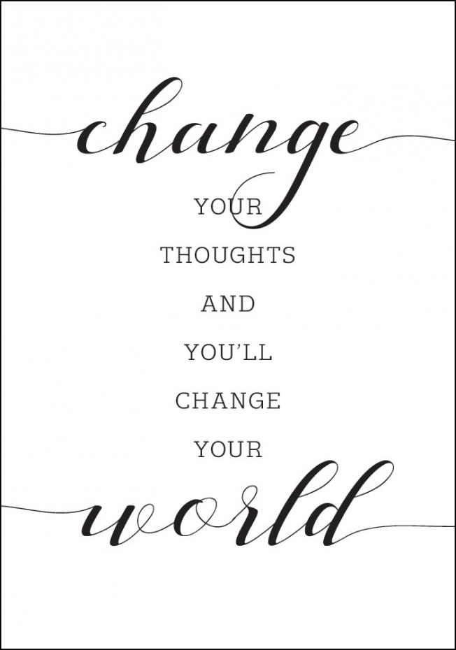 Change your thought and you'll change your world