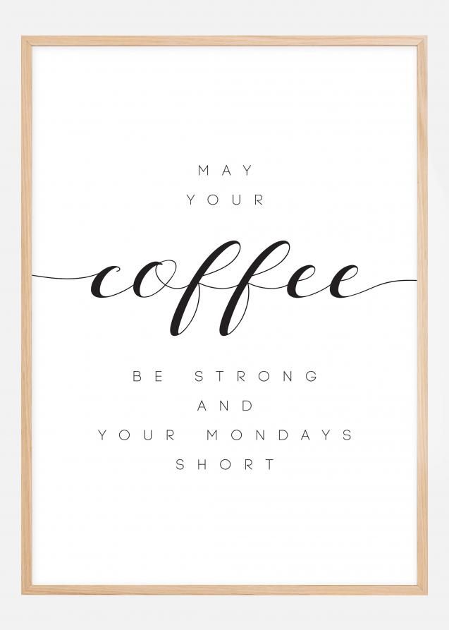 May your coffee be strong and your mondays short Plakat