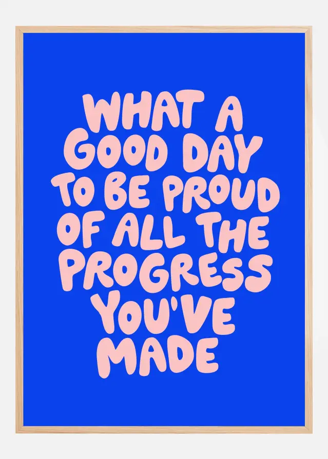 What a Good Day To Be Proud of All the Progress You've Made Poster Plakat