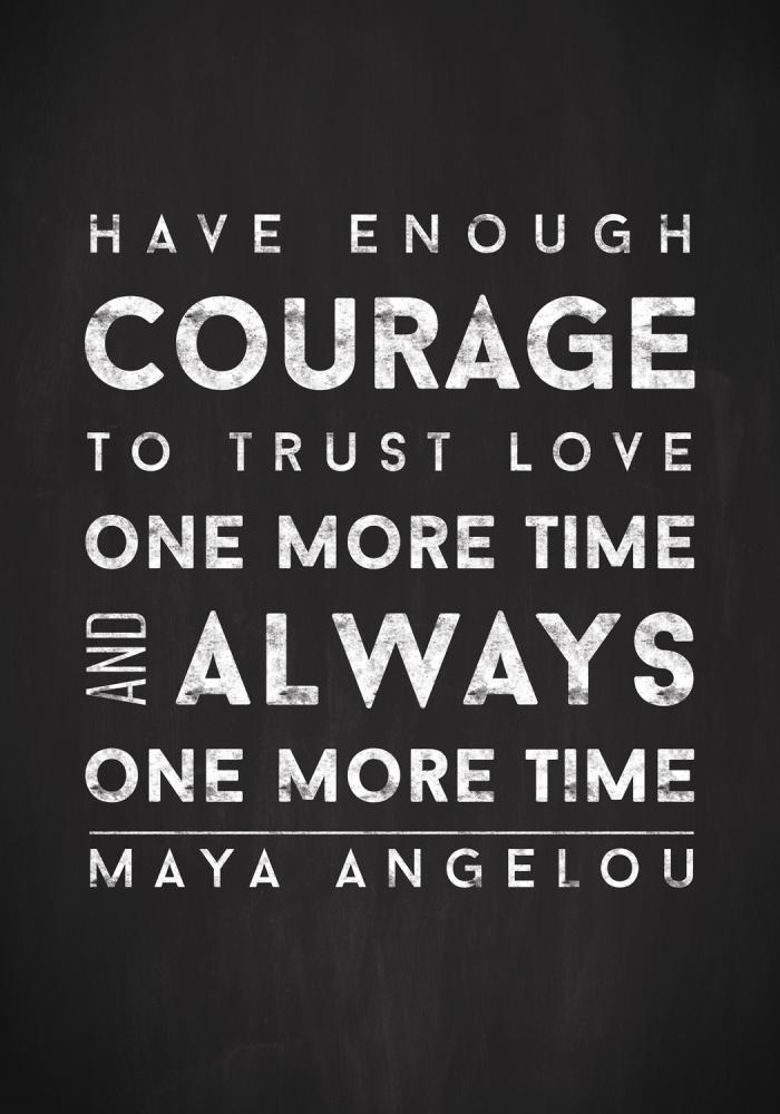 Maya Angelou - Have enough courage - Sort-Hvid
